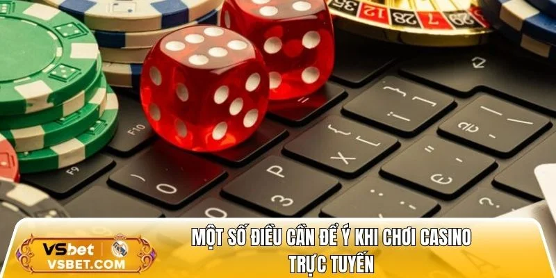 Một số điều cần để ý khi chơi casino online