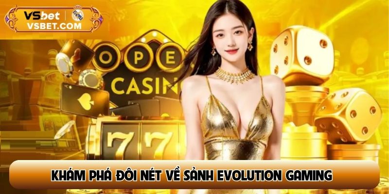 Khám phá đôi nét về sảnh Evolution Gaming